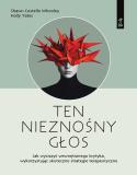 Ten nieznośny głos Jak wyciszyć wewnętrznego krytyka wykorzystując skuteczne strategie terapeutyczne