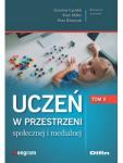 Uczeń w przestrzeni społecznej i medialnej T.2
