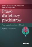 Prawo dla lekarzy psychiatrów. Nowe regulacje, problemy i dylematy Wydanie 2 rozszerzone