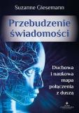 Przebudzenie świadomości Duchowa i naukowa mapa połączenia z duszą