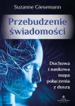 Przebudzenie świadomości Duchowa i naukowa mapa połączenia z duszą