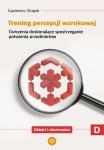 Trening percepcji wzrokowej Ćwiczenia doskonalące spostrzeganie stosunków przestrzennych Obiekty względem siebie Trening percepcji wzrokowej Część D