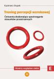 Trening percepcji wzrokowej Ćwiczenia doskonalące spostrzeganie stosunków przestrzennych Obiekty względem siebie Trening percepcji wzrokowej Część E