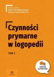Czynności prymarne w logopedii Tom 1