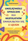 Umiejętności społeczne dla nastolatków zmagających się z lękiem Nawiązuj znajomości i działaj śmiało!