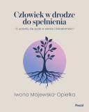 Człowiek w drodze do spełnienia O uczeniu się życia w sensie i świadomości