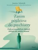 Zanim pójdziesz do psychiatry Czuły przewodnik po stanach których nie umiesz nazwać