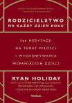 Rodzicielstwo na każdy dzień roku. 366 medytacji..
