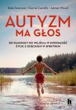 Autyzm ma głos Od diagnozy do wejścia w dorosłość - życie z dzieckiem w spektrum