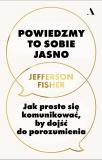 Powiedzmy to sobie jasno Jak prosto się komunikować, by dojść do porozumienia