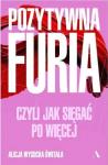 Pozytywna furia. Czyli jak sięgać po więcej 