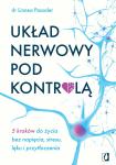 Układ nerwowy pod kontrolą 5 kroków do życia bez napięcia stresu lęku i przytłoczenia