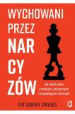 Wychowani przez narcyzów. Jak radzić sobie z trudnymi, toksycznymi i krzywdzącymi rodzicami