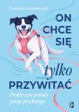 On chce sie tylko przywitać! Praktyczne porady psiego psychologa