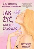 Jak żyć, aby nie żałować Pozytywność na co dzień