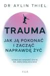 Trauma Jak ją pokonać i zacząć naprawdę żyć