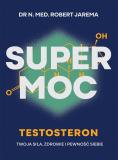Super moc Testosteron Twoja siła, zdrowie i pewność siebie