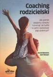 Coaching rodzicielski Jak pomóc swojemu dziecku rozwinąć skrzydła i w pełni realizować jego potencjał