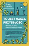 To jest nasza przyszłość Manifest na rzecz szlachetniejszego świata