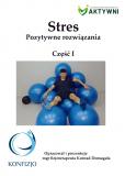 Stres. Pozytywne rozwiązania cz.1