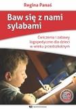 Baw się z nami sylabami. Ćwiczenia i zabawy logopedyczne dla dzieci w wieku przedszkolnym