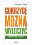 Cukrzycę można wyleczyć. Naturalne metody zapobiegania i odwracania skutków cukrzycy typu 2