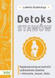 Detoks stawów Najskuteczniejsze techniki uzdrowienia stawów - ćwiczenia, masaż, dieta