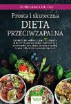 Prosta i skuteczna dieta przeciwzapalna Kompletny plan posiłków i ponad 70 przepisów, dzięki którym pokonasz otyłość, cukrzycę typu 2, zespół metaboliczny, alergie, problemy z wątrobą, trzustką i jelitami oraz wzmocnisz odporność