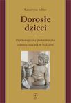 Dorosłe dzieci Psychologiczna problematyka odwrócenia ról w rodzinie