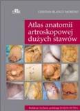 Atlas anatomii artroskopowej dużych stawów