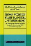 Metoda wczesnego startu dla dziecka z autyzmem (ESDM). Jak wykorzystywać codzienne aktywności, aby pomóc dzieciom tworzyć więzi, komunikować się i uczyć.