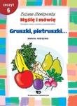 Myślę i mówię. Zeszyt 6 - Gruszki, pietruszki... Owoce, warzywa