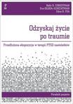 Odzyskaj życie po traumie. Przedłużona ekspozycja w terapii PTSD nastolatków. Poradnik pacjenta