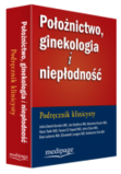 Położnictwo, ginekologia i niepłodność. Podręcznik klinicysty