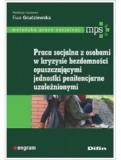 Praca socjalna z osobami w kryzysie bezdomności, opuszczającymi jednostki penitencjarne, uzależnionymi