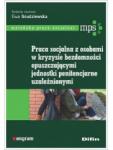 Praca socjalna z osobami w kryzysie bezdomności, opuszczającymi jednostki penitencjarne, uzależnionymi
