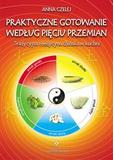 Praktyczne gotowanie według Pięciu Przemian. Tradycyjna medycyna chińska w kuchni