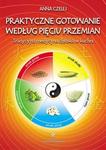 Praktyczne gotowanie według Pięciu Przemian. Tradycyjna medycyna chińska w kuchni