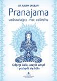 Pranajama uzdrawiająca moc oddechu Odpręż ciało oczyść umysł i pozbądź się bólu