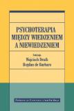 Psychoterapia między wiedzeniem a niewiedzeniem
