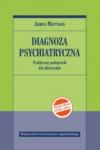 Diagnoza psychiatryczna. Praktyczny podręcznik dla klinicystów wyd.2