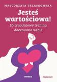 Jesteś wartościowa! 10-tygodniowy trening doceniania siebie