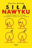Siła nawyku Dlaczego robimy to, co robimy i jak można to zmienić w życiu i biznesie