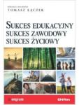 Sukces edukacyjny, sukces zawodowy, sukces życiowy