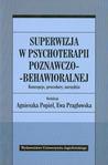 Superwizja w psychoterapii poznawczo-behawioralnej. Koncepcje, procedury, narzędzia