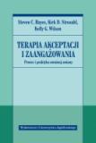 Terapia akceptacji i zaangażowania. Proces i praktyka uważnej zmiany.
