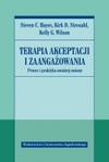 Terapia akceptacji i zaangażowania. Proces i praktyka uważnej zmiany.