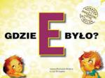 Gdzie E było? Samogłoski ustne nr 2