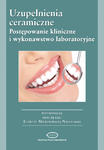 Uzupełnienia ceramiczne Postępowanie kliniczne i wykonawstwo laboratoryjne