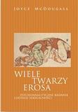 WIELE TWARZY EROSA.  Psychoanalityczne badanie ludzkiej seksualności